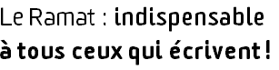 Le Ramat : indispensable à tous ceux qui écrivent !